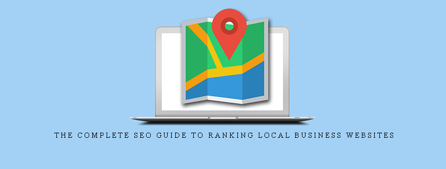 The Complete SEO Guide to Ranking Local Business Websites
