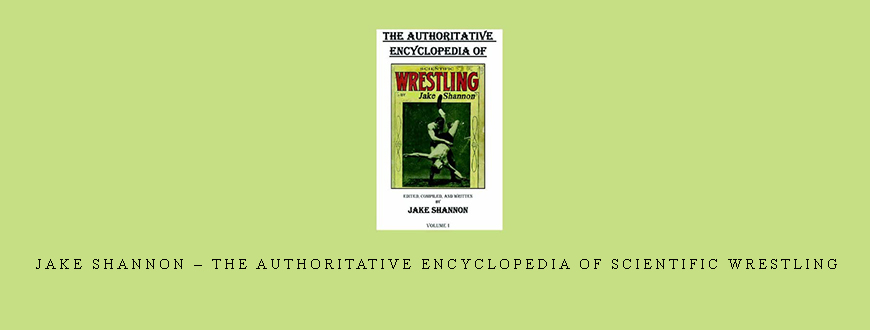 Jake Shannon – The Authoritative Encyclopedia of Scientific Wrestling