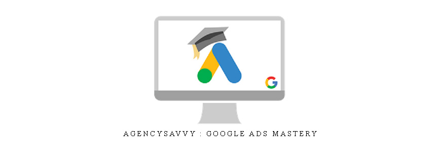 AgencySavvy : Google Ads Mastery