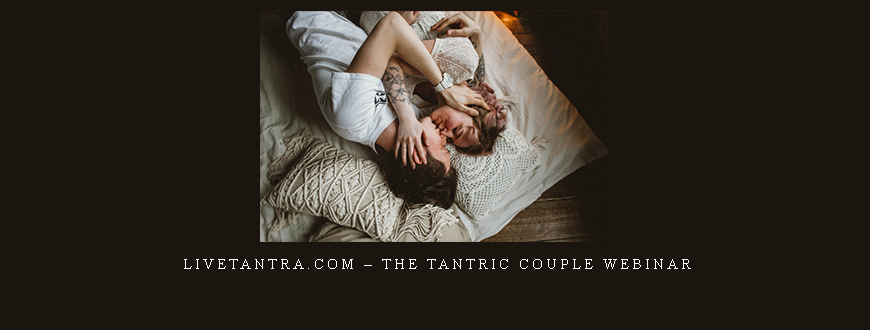 LiveTantra.com – The Tantric Couple Webinar