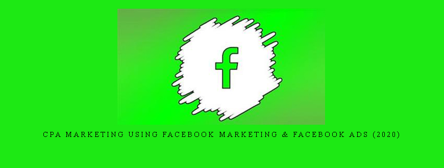 CPA Marketing using Facebook Marketing & Facebook Ads (2020)