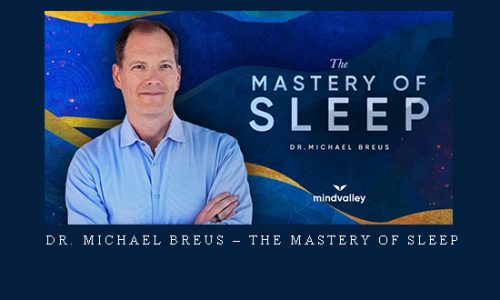Dr. Michael Breus – The Mastery Of Sleep |
