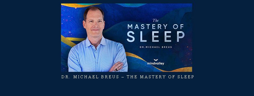 Dr. Michael Breus – The Mastery Of Sleep