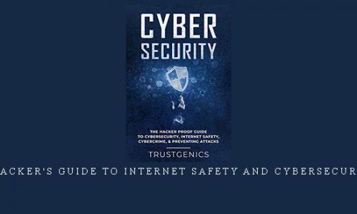 A Hacker’s Guide to Internet Safety and Cybersecurity |