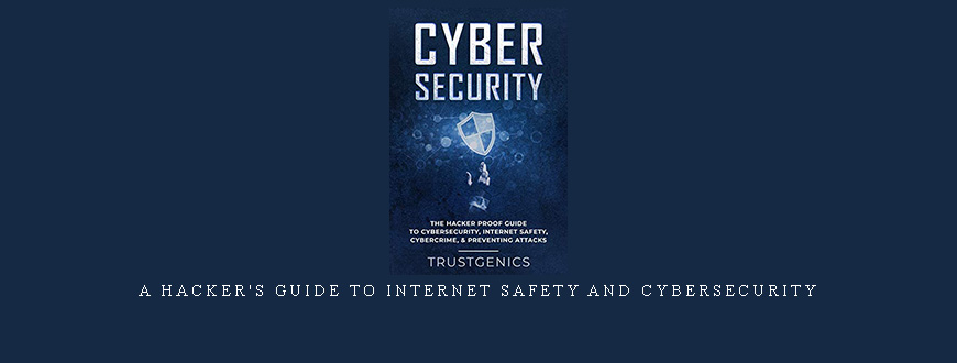 A Hacker’s Guide to Internet Safety and Cybersecurity