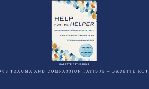 Vicarious Trauma and Compassion Fatigue – Babette Rothschild |
