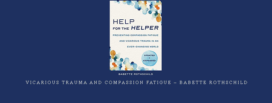Vicarious Trauma and Compassion Fatigue – Babette Rothschild
