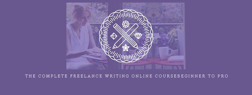 The Complete Freelance Writing Online CourseBeginner to Pro