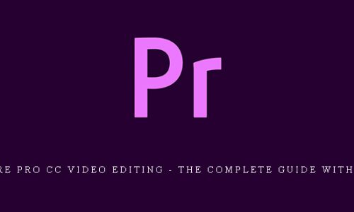 Adobe Premiere Pro CC Video Editing – The Complete Guide with Abba Shapiro |