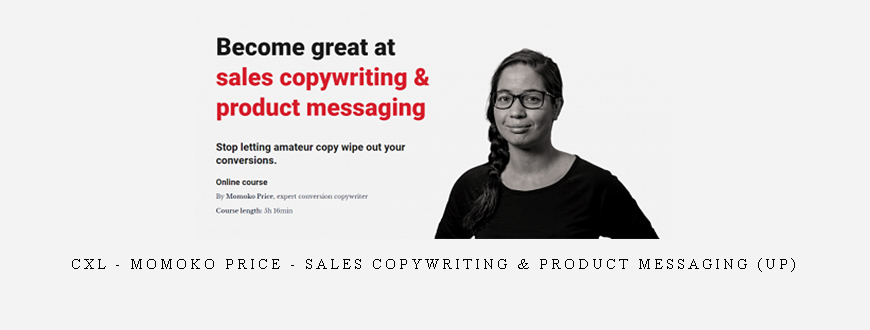 CXL – Momoko Price – Sales Copywriting & Product Messaging (UP)