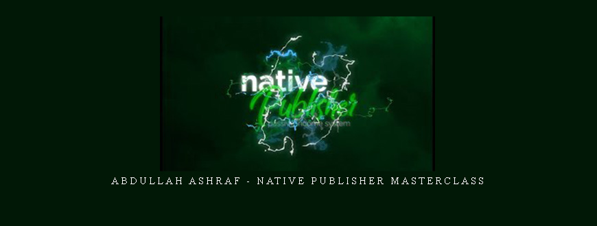 Abdullah Ashraf – Native Publisher Masterclass