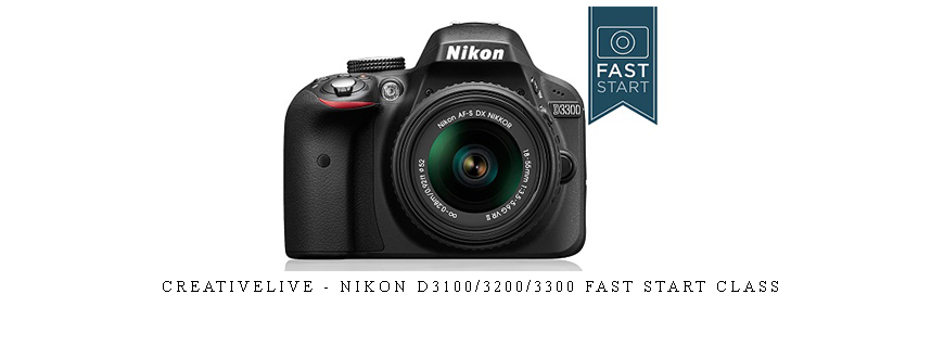 CreativeLive – Nikon D3100/3200/3300 Fast Start Class