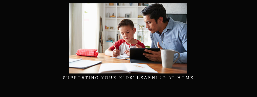 Supporting Your Kids’ Learning at Home