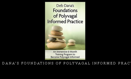 Deb Dana’s Foundations of Polyvagal Informed Practice |