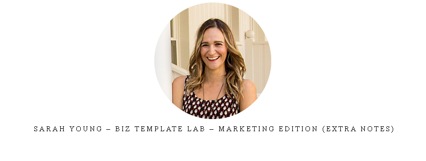 Sarah Young – Biz Template Lab – Marketing Edition (Extra Notes)