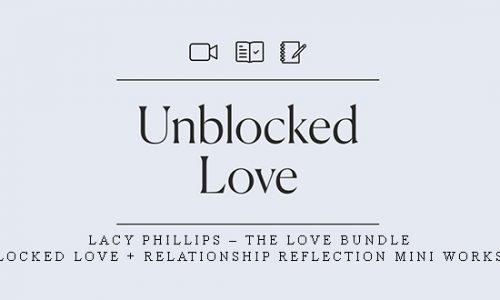 Lacy Phillips – The Love Bundle: Unblocked Love + Relationship Reflection Mini Workshop |