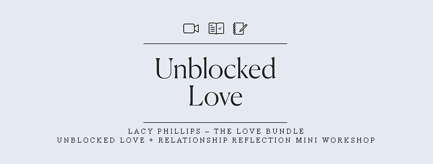 Lacy Phillips – The Love Bundle: Unblocked Love + Relationship Reflection Mini Workshop