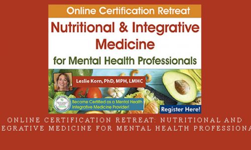 Online Certification Retreat: Nutritional and Integrative Medicine for Mental Health Professionals |