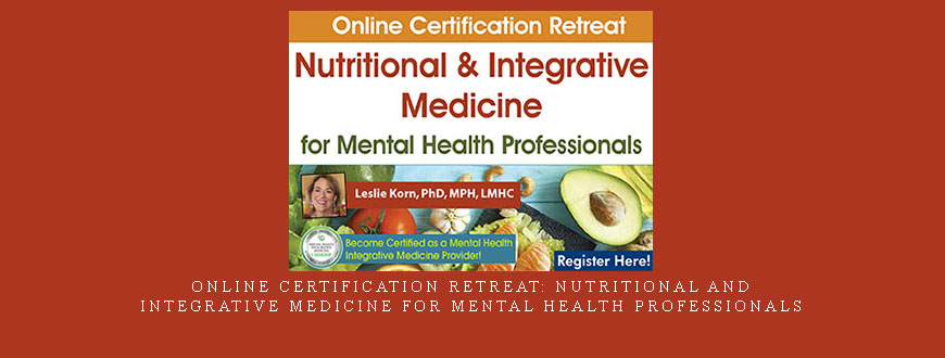 Online Certification Retreat: Nutritional and Integrative Medicine for Mental Health Professionals
