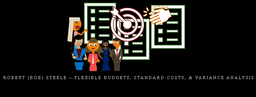 Robert (Bob) Steele – Flexible Budgets