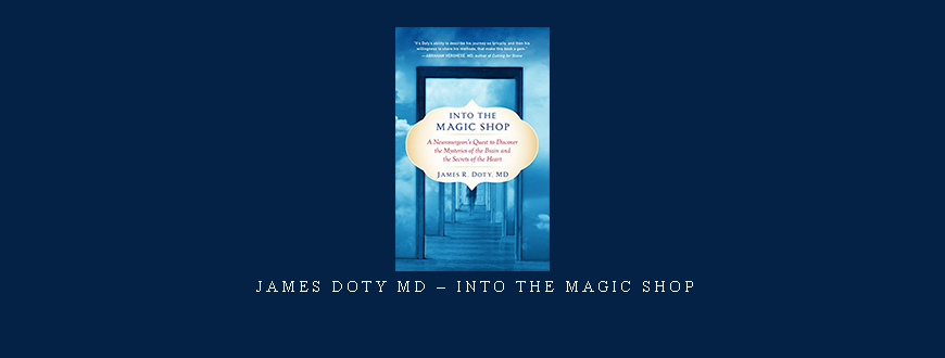James Doty MD – Into the Magic Shop