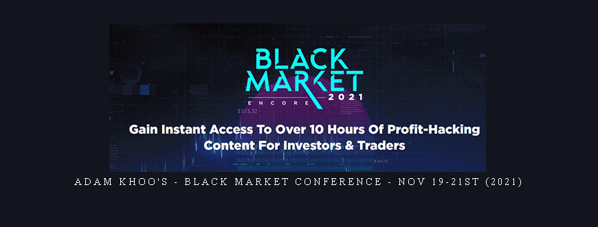 Adam Khoo’s – Black Market Conference – Nov 19-21st (2021)