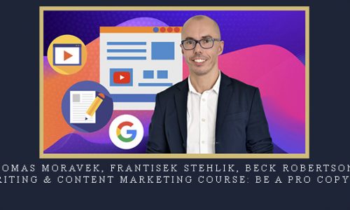 Tomas Moravek, Frantisek Stehlik, Beck Robertson – Copywriting & Content Marketing Course: Be a PRO Copywriter |