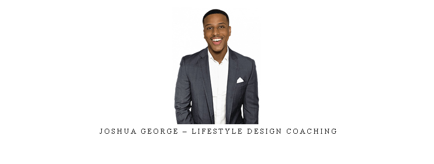 Joshua George – Lifestyle Design Coaching