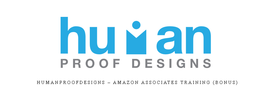 HumanProofDesigns – Amazon Associates Training (Bonus)