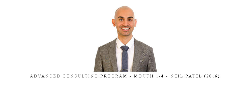 Advanced Consulting Program – Mouth 1-4 – Neil Patel (2016)