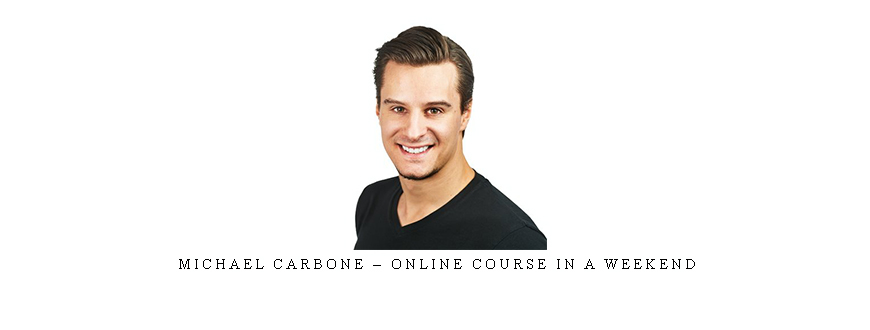 Michael Carbone – Online Course In A Weekend