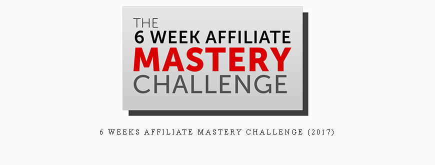 6 Weeks Affiliate Mastery Challenge (2017)