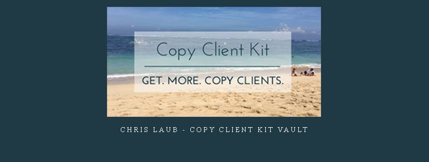 Chris Laub – Copy Client Kit Vault