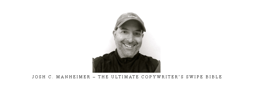 Josh C. Manheimer – The Ultimate Copywriter’s Swipe Bible