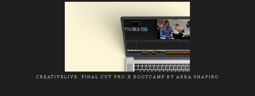 CreativeLive: Final Cut Pro X Bootcamp by Abba Shapiro