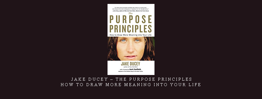 Jake Ducey – The Purpose Principles: How to Draw More Meaning into Your Life