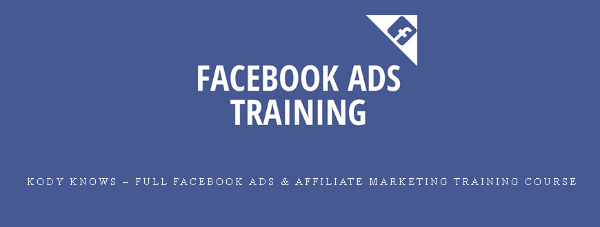 Kody Knows – Full Facebook Ads & Affiliate Marketing Training Course