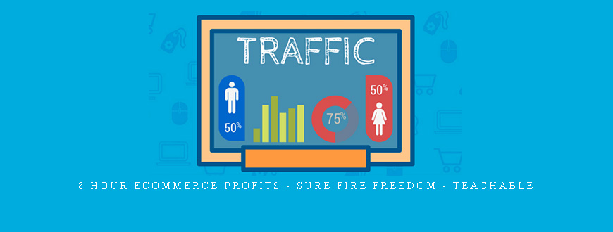8 Hour eCommerce Profits – Sure Fire Freedom – Teachable