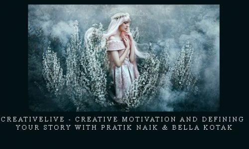 CreativeLive – Creative Motivation and Defining Your Story with Pratik Naik & Bella Kotak |