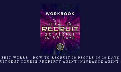 Eric Worre – How To Recruit 20 People In 30 Days – Agency Recruitment Course Property Agent Insurance Agent Direct Sales |