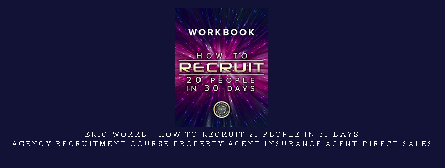Eric Worre – How To Recruit 20 People In 30 Days – Agency Recruitment Course Property Agent Insurance Agent Direct Sales