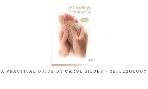 A Practical guide by Carol Gilbey – Reflexology |