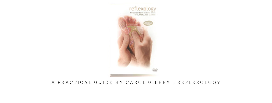 A Practical guide by Carol Gilbey – Reflexology