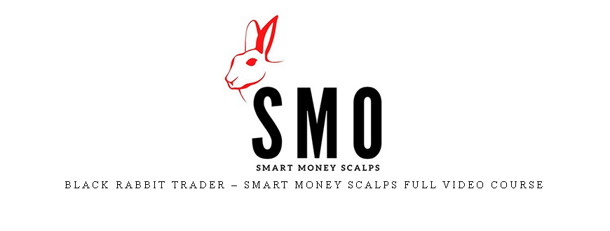 Black Rabbit Trader – Smart Money Scalps Full Video Course