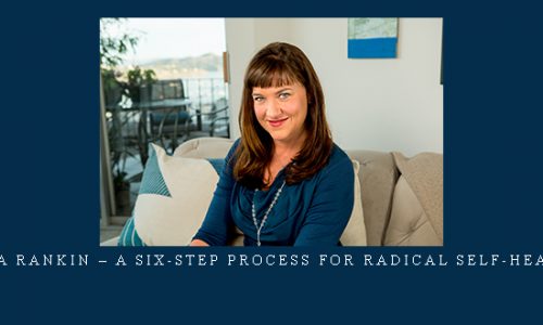 Lissa Rankin – A Six-Step Process For Radical Self-Healing |