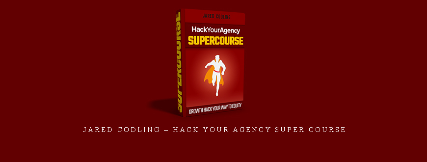 Jared Codling – Hack Your Agency Super Course