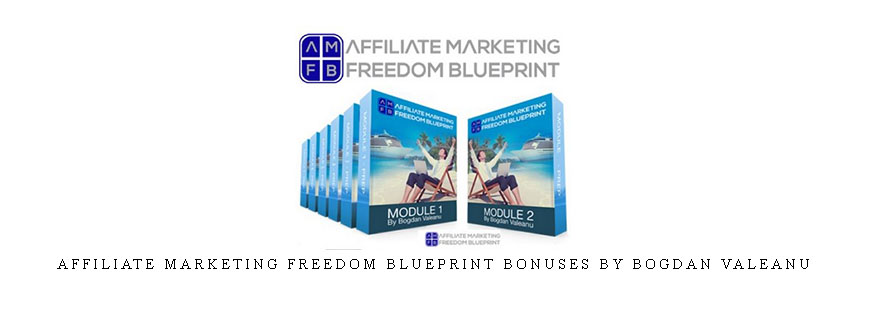 Affiliate Marketing Freedom Blueprint Bonuses by Bogdan Valeanu