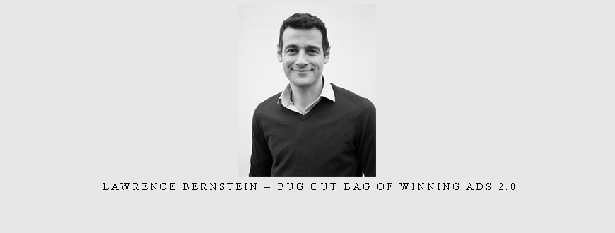 Lawrence Bernstein – Bug Out Bag Of Winning Ads 2.0