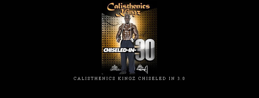 Calisthenics Kingz Chiseled In 3.0