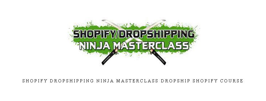 Kevin David – Shopify Dropshipping Ninja Masterclass DropShip Shopify Course